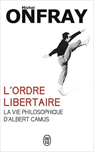 okumak L&#39;ordre libertaire: La vie philosophique d&#39;Albert Camus (Documents (10232))