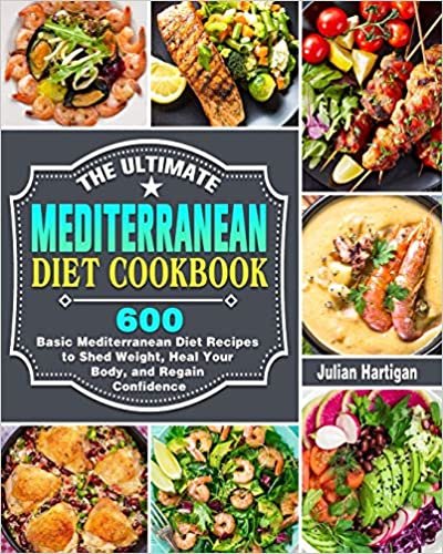 okumak The Ultimate Mediterranean Diet Cookbook: 600 Basic Mediterranean Diet Recipes to Shed Weight, Heal Your Body, and Regain Confidence