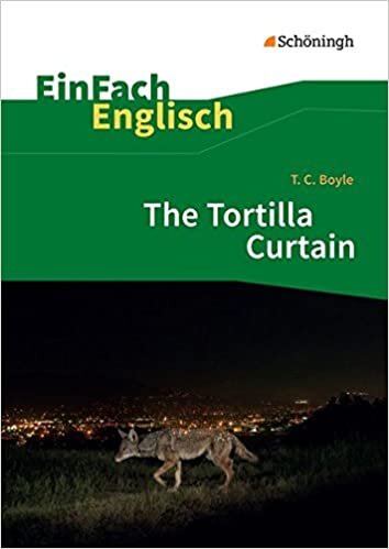 okumak EinFach Englisch Textausgaben: T. C. Boyle: The Tortilla Curtain (EinFach Englisch Textausgaben: Textausgaben für die Schulpraxis)