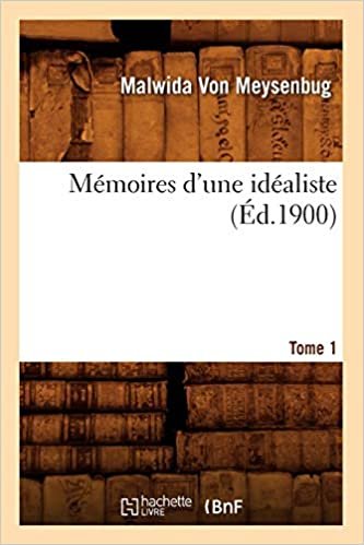 okumak Mémoires d&#39;une idéaliste. Tome 1 (Éd.1900) (Litterature)