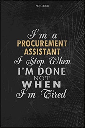 okumak Notebook Planner I&#39;m A Procurement Assistant I Stop When I&#39;m Done Not When I&#39;m Tired Job Title Working Cover: Schedule, Lesson, To Do List, Money, 6x9 inch, Journal, Lesson, 114 Pages