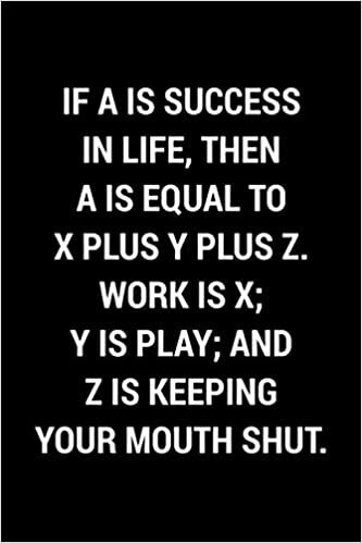 okumak If A Is Success In Life, Then A Is Equal To X Plus Y Plus Z. Work Is X; Y Is Play; And Z Is Keeping Your Mouth Shut.: Blank Lined Journal Notebook | ... Co-Workers, Boss (Funny Office Journals)