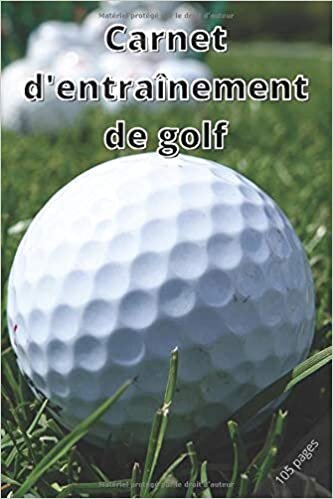 okumak CARNET D&#39;ENTRAINEMENT DE GOLF: Mon carnet d&#39;entrainement golf | Carnet de golf | Cahier d&#39;entrainement de golf | Carnet d&#39;entrainement golf | journal ... golf. Format: 15,24 cm x 22,86 cm 105 pages