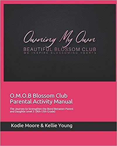 okumak O.M.O.B Blossom Club Parental Activity Manual: The Journey to Strengthen the Bond Between Parent and Daughter Level 3 (9th-12th Grades)