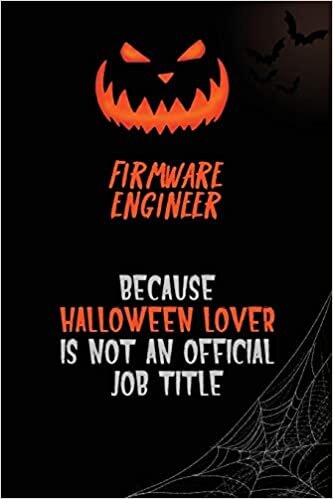 okumak Firmware Engineer Because Halloween Lover Is Not An Official Job Title: 6x9 120 Pages Halloween Special Pumpkin Jack O&#39;Lantern Blank Lined Paper Notebook Journal