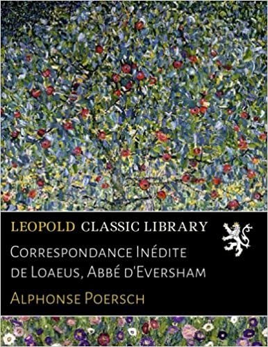 okumak Correspondance Inédite de Loaeus, Abbé d&#39;Eversham