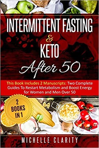 okumak Intermittent Fasting and Keto After 50: This Book Includes 2 Manuscripts: Two Complete Guides to Restart Metabolism and Boost Energy, for Women and Men Over 50 | 2 Books in 1 |