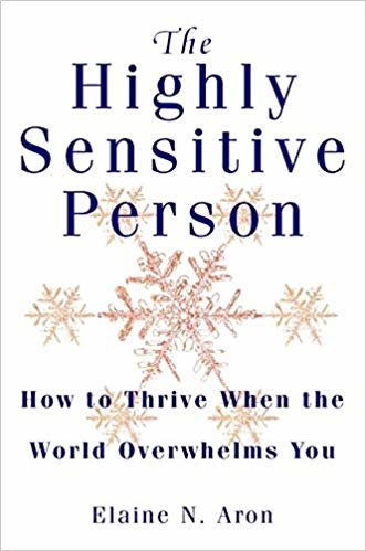 okumak The Highly Sensitive Person: How to Thrive When the World Overwhelms You