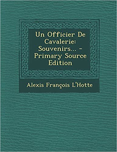 okumak Un Officier de Cavalerie: Souvenirs... - Primary Source Edition