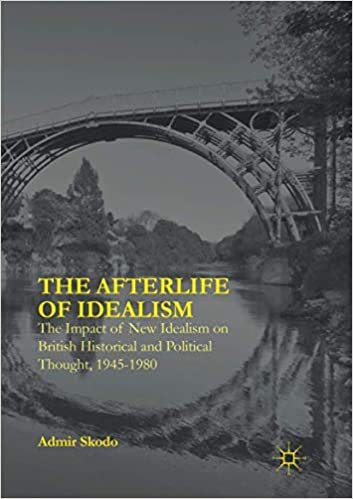 okumak The Afterlife of Idealism: The Impact of New Idealism on British Historical and Political Thought, 1945-1980