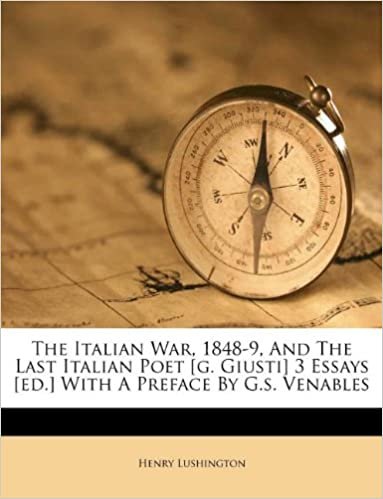 okumak The Italian War, 1848-9, And The Last Italian Poet [g. Giusti] 3 Essays [ed.] With A Preface By G.s. Venables