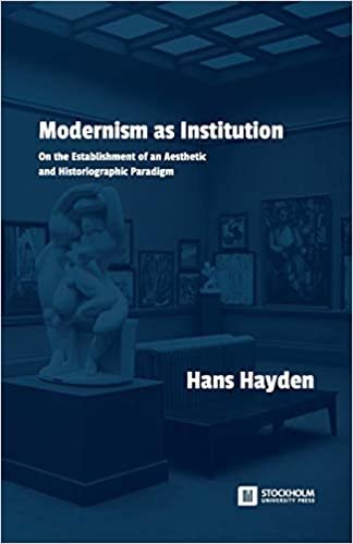 okumak Modernism as Institution: On the Establishment of an Aesthetic and Historiographic Paradigm