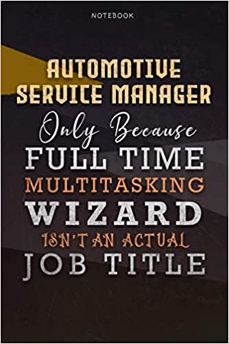 okumak Lined Notebook Journal Automotive Service Manager Only Because Full Time Multitasking Wizard Isn&#39;t An Actual Job Title Working Cover: 6x9 inch, Over ... Personalized, Organizer, Personal, A Blank