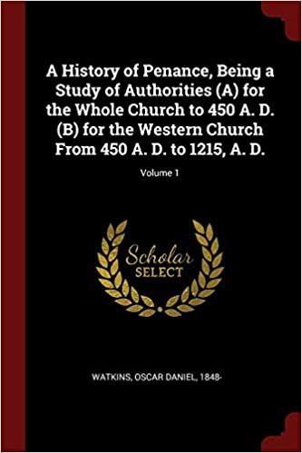okumak A History of Penance, Being a Study of Authorities (A) for the Whole Church to 450 A. D. (B) for the Western Church From 450 A. D. to 1215, A. D.; Volume 1