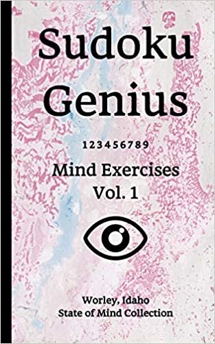 Sudoku Genius Mind Exercises Volume 1: Worley, Idaho State of Mind Collection