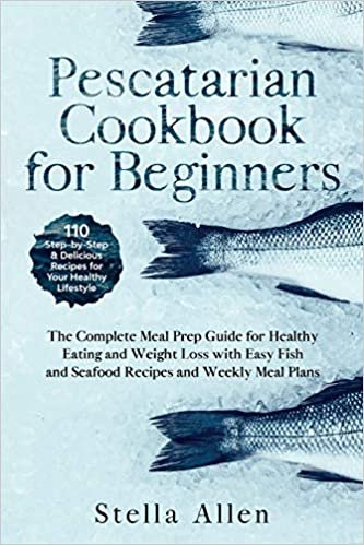 okumak Pescatarian Cookbook for Beginners: The Complete Meal Prep Guide for Healthy Eating and Weight Loss with Easy Fish and Seafood Recipes and Weekly Meal Plans