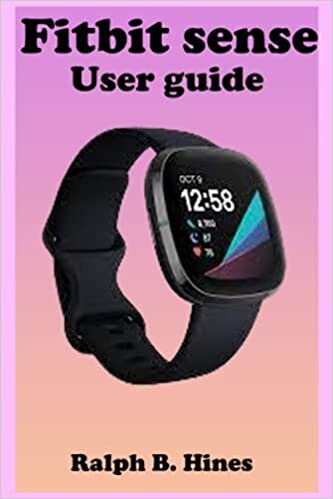 okumak Fitbit sense User guide: The Complete Step by Steps Instruction Manual for Beginners and seniors to Operate and Set up Fitbit sense With Screenshot, Smart Keyboard Shortcut, Gestures Tips and Tricks