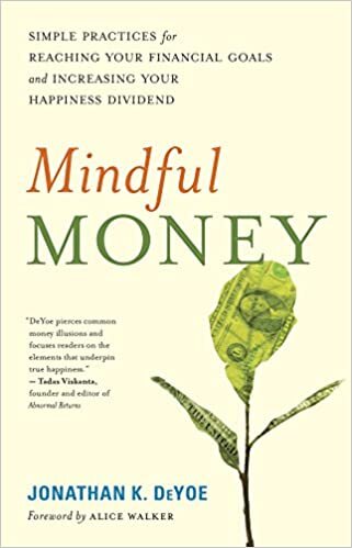 okumak Mindful Money: Simple Practices for Reaching Your Financial Goals and Increasing Your Happiness Dividend