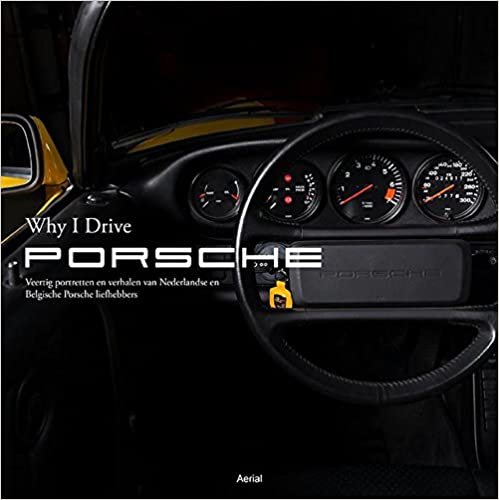 okumak Why I drive Porsche: portretten en verhalen van Nederlandse en Belgische Porsche-liefhebbers