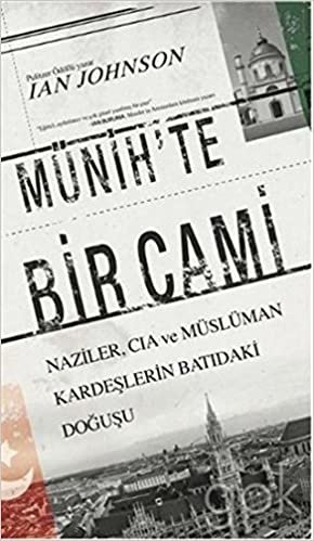 okumak Münih&#39;te Bir Cami: Naziler, CIA ve Müslüman Kardeşlerin Batıdaki Doğuşu