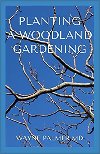 okumak PLANTING A WOODLAND GARDENING: An Ultimate Guide To Designing and Planting Of Woodland