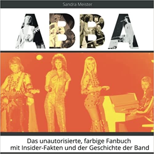 ABBA: Das unautorisierte, farbige Fanbuch mit Insider-Fakten und der Geschichte der Band (German Edition)