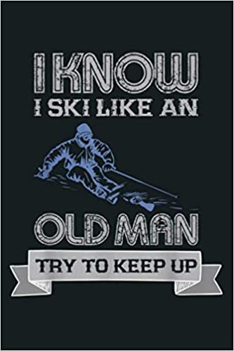 okumak Men S Funny Skiing I Know I Ski Like An Old Man: Notebook Planner - 6x9 inch Daily Planner Journal, To Do List Notebook, Daily Organizer, 114 Pages
