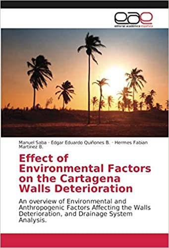 okumak Effect of Environmental Factors on the Cartagena Walls Deterioration: An overview of Environmental and Anthropogenic Factors Affecting the Walls Deterioration, and Drainage System Analysis