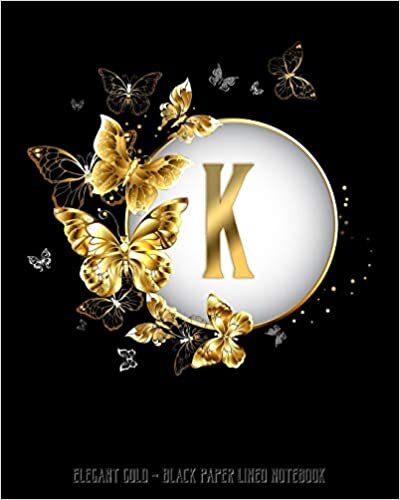 okumak K - Elegant Gold Black Paper Lined Notebook: Black Butterfly Monogram Initial Personalized | Black Page White Lines | Perfect for Gel Pens and Vivid ... (Monogram Gold Black Paper Notebook, Band 1)