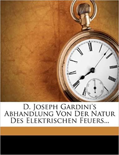 okumak D. Joseph Gardini&#39;s Abhandlung Von Der Natur Des Elektrischen Feuers...