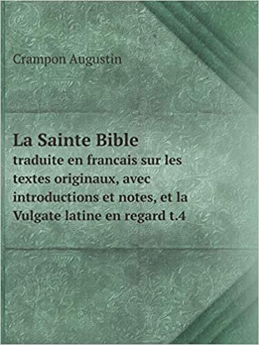 okumak La Sainte Bible traduite en francais sur les textes originaux, avec introductions et notes, et la Vulgate latine en regard t.4