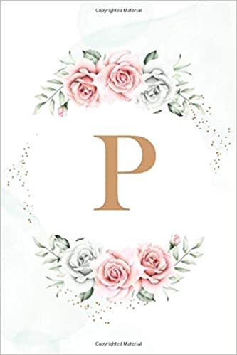 okumak P: Cute Initial Monogram Letter P notebook, Pretty Personalized Medium Lined Journal &amp; Diary for Writing &amp; Note Taking, Lovely Floral Notebook Journal for Women and Girls