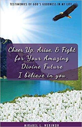 okumak Cheer Up, Arise, &amp; Fight for Your Amazing Divine Future: I believe in you