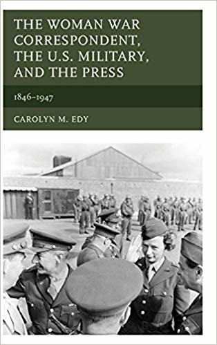 okumak The Woman War Correspondent, the U.S. Military, and the Press : 1846-1947