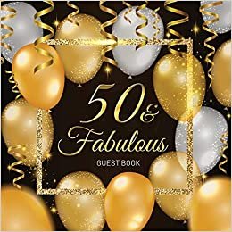50 & Fabulous Guest Book: Celebration Fiftieth Birthday Party Keepsake Gift Book for Best Wishes and Messages from Family and Friends to Write in 120 Pages White Paper Glossy Cover