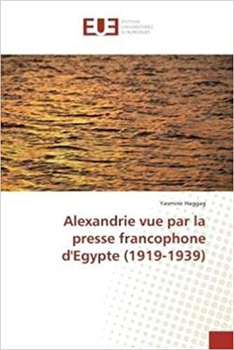 okumak Alexandrie vue par la presse francophone d&#39;Egypte (1919-1939) (OMN.UNIV.EUROP.)