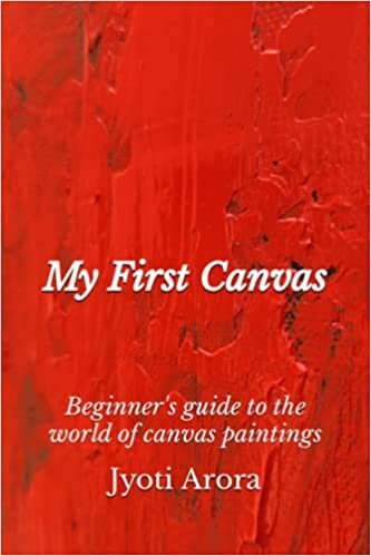My First Canvas: Beginner's guide to the world of canvas paintings