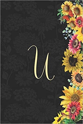 okumak U: Sunflower Journal, Monogram Letter U Blank Lined Diary with Interior Pages Decorated With More Sunflowers.