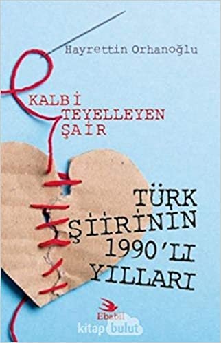 okumak Kalbi Teyelleyen Şair Türk Şiirinin 1990&#39;lı Yılları