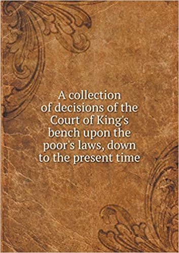 okumak A collection of decisions of the Court of King&#39;s bench upon the poor&#39;s laws, down to the present time