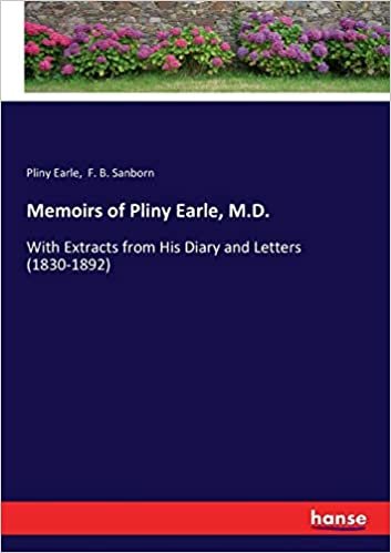 okumak Memoirs of Pliny Earle, M.D.: With Extracts from His Diary and Letters (1830-1892)