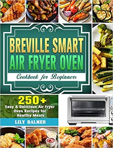 okumak Breville Smart Air Fryer Oven Cookbook for Beginners: 250+ Easy &amp; Delicious Air Fryer Oven Recipes for Healthy Meals