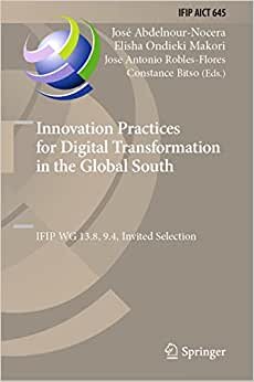 Innovation Practices for Digital Transformation in the Global South: IFIP WG 13.8, 9.4, Invited Selection
