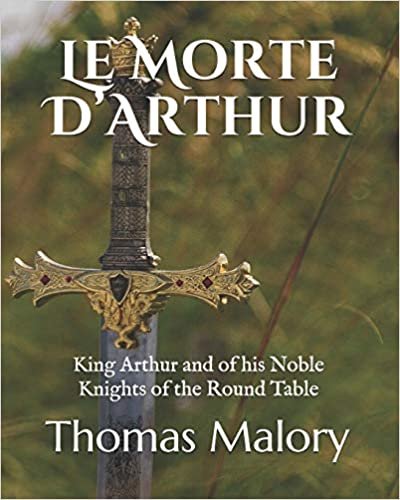 okumak Le Morte D’Arthur: King Arthur and of his Noble Knights of the Round Table