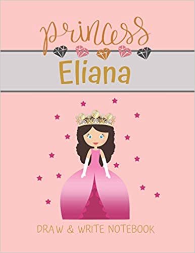 okumak Princess Eliana Draw &amp; Write Notebook: With Picture Space and Dashed Mid-line for Small Girls Personalized with their Name (Lovely Princess)