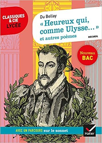 okumak « Heureux qui, comme Ulysse... » et autres poèmes (Du Bellay): suivi d&#39;un parcours sur le sonnet (Classiques &amp; Cie Lycée (116))