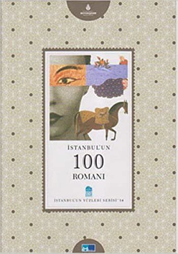 okumak İSTANBULUN 100 ROMANI İSTANBULUN YÜZLER