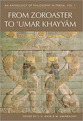 okumak An Anthology of Philosophyin Persia: From Zoroaster to Omar Khayyam v. 1
