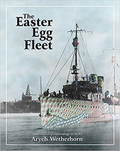 okumak The Easter Egg Fleet: American Ship Camouflage in WWI