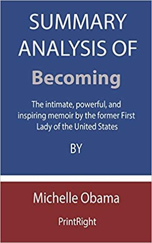 okumak Summary Analysis Of Becoming: The intimate, powerful, and inspiring memoir by the former First Lady of the United States By Michelle Obama